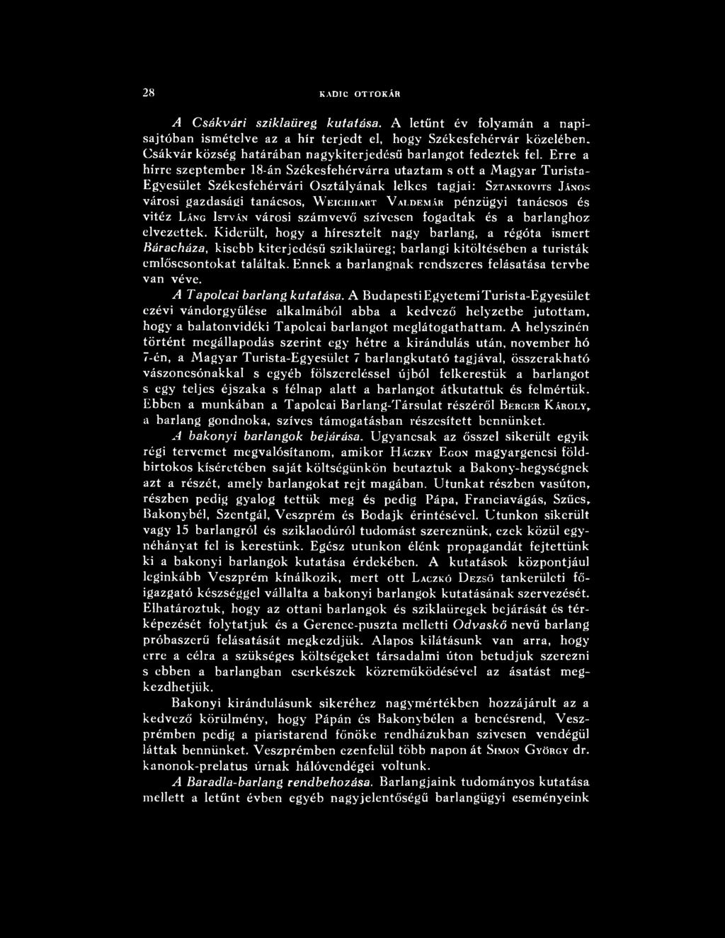 Erre a hírre szeptember 18-án Székesfehérvárra utaztam s ott a Magyar Turista- Egyesület Székesfehérvári Osztályának lelkes tagjai: Sztankovits J ános városi gazdasági tanácsos, W eichhart V aldemár