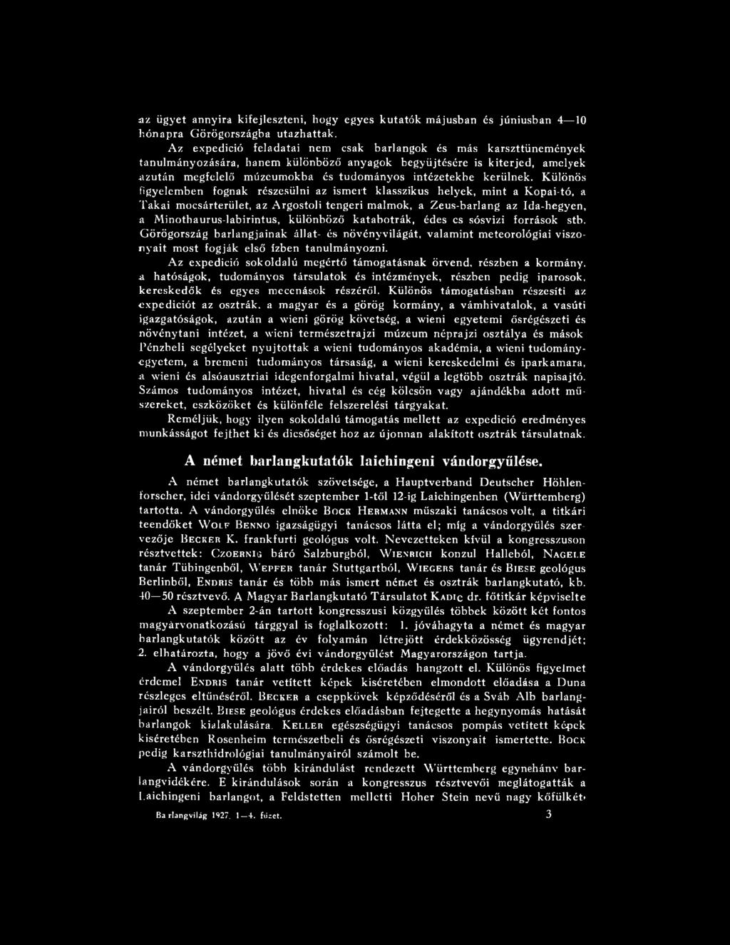 különböző katabotrák, édes cs sósvizi források stb. G örögország barlangjainak állat- és növényvilágát, valam int m eteorológiai viszonyait m ost fogják első ízben tanulm ányozni.