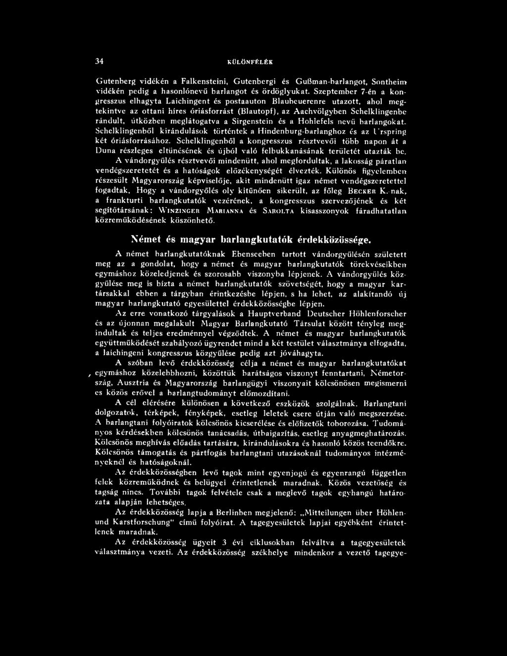 meglátogatva a Sirgenstein és a H ohlefels nevű barlangokat. Sehelklingenből kirándulások történtek a Hindenburg-barlanghoz és az Urspring két óriásforrásához.