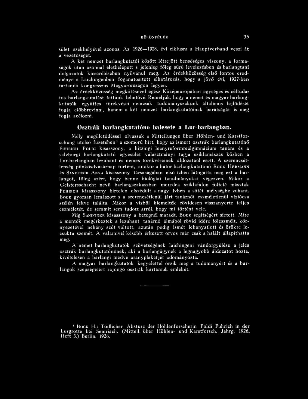 Reméljük, hogy a ném et és magyar barlangkutatók együttes törekvései nemcsak tudományszakunk általános fejlődését fogja előbbrevinni, hanem a két nem zet barlangkutatóinak barátságát is meg fogja