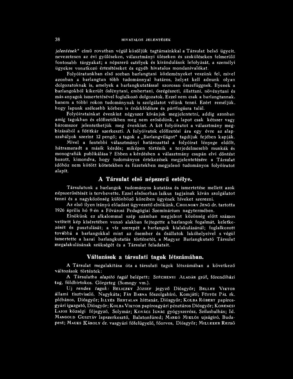 Folyóiratunkban első sorban barlangtani közlem ényeket veszünk fel, mivel azonban a barlangtan több tudománnyal határos, helyet kell adnunk olyan dolgozatoknak is, am elyek a barlangkutatással