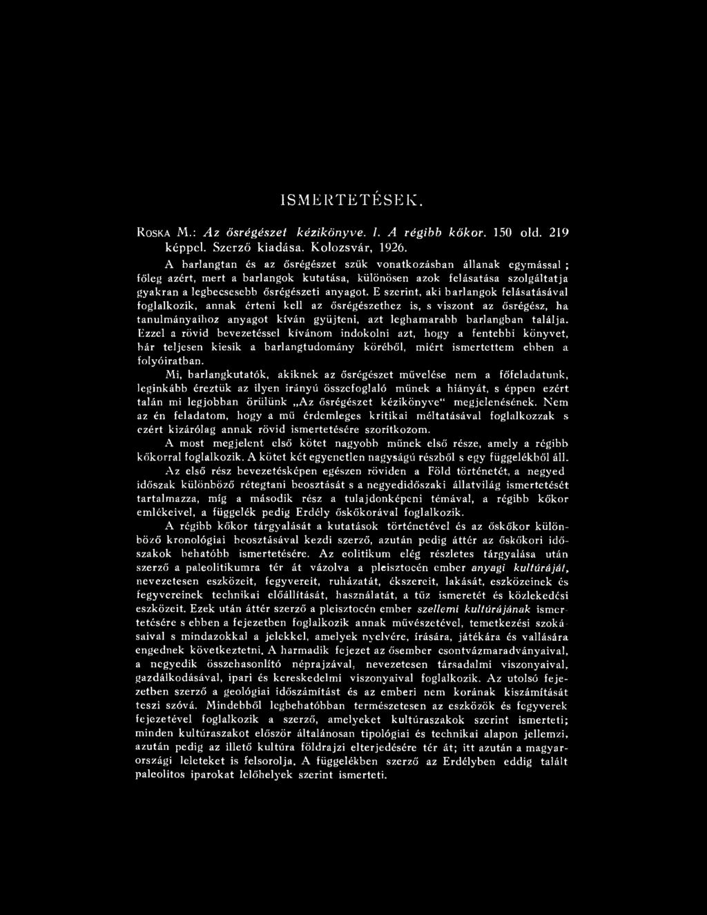 Mi, barlangkutatók, akiknek az ősrégészet m űvelése nem a főfeladatunk, leginkább éreztük az ilyen irányú összefoglaló műnek a hiányát, s éppen ezért talán mi legjobban örülünk Az ősrégészet