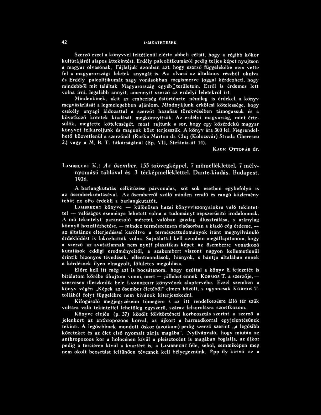 Mindenkinek, akit az em beriség őstörténete némileg is érdekel, a könyv m egvásárlását a legm elegebben ajánlom.