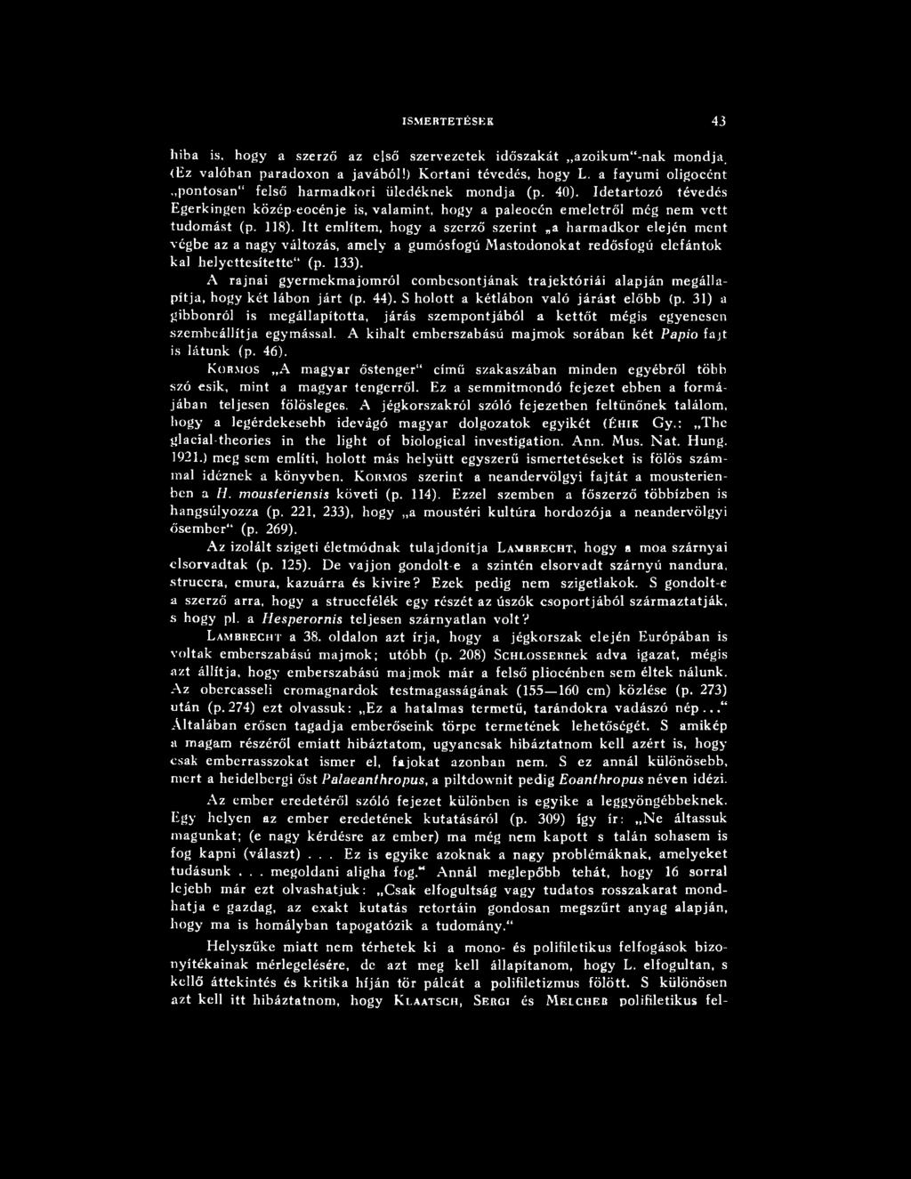 31) a gibbonról is m egállapította, járás szempontjából a k ettőt mégis egyenesen szem beállítja egymással. A kihalt emberszabású majmok sorában két Papio fajt is látunk (p. 46).
