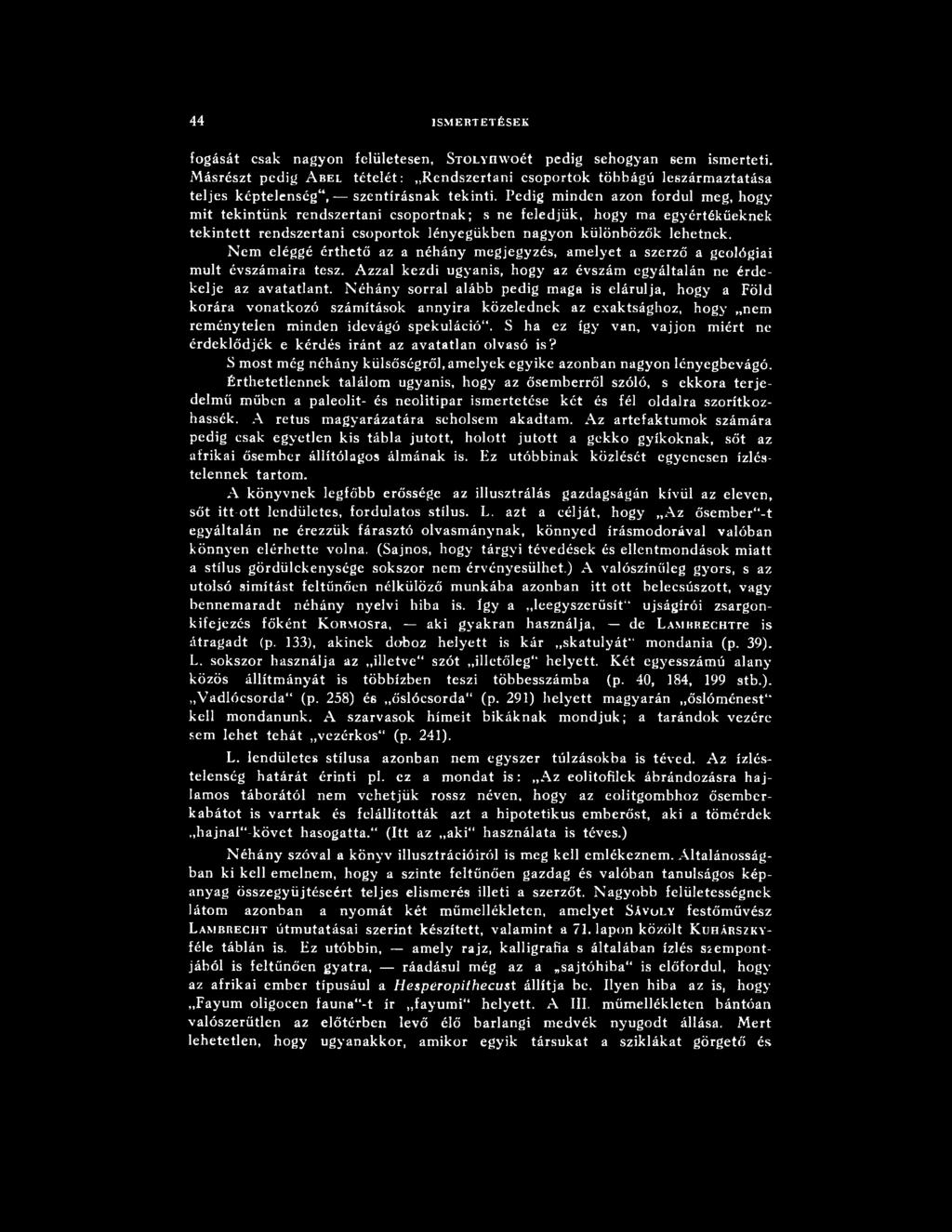 N éhány sorral alább pedig maga is elárulja, hogy a Föld korára vonatkozó számítások annyira közelednek az exaktsághoz, hogy nem rem énytelen minden idevágó spekuláció**.