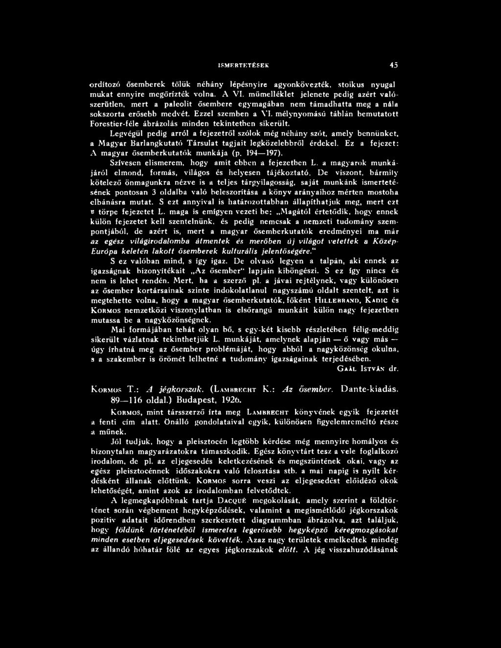 Szívesen elism erem, hogy amit ebben a fejezetben L. a magyarok munkájáról elmond, formás, világos és helyesen tájékoztató.