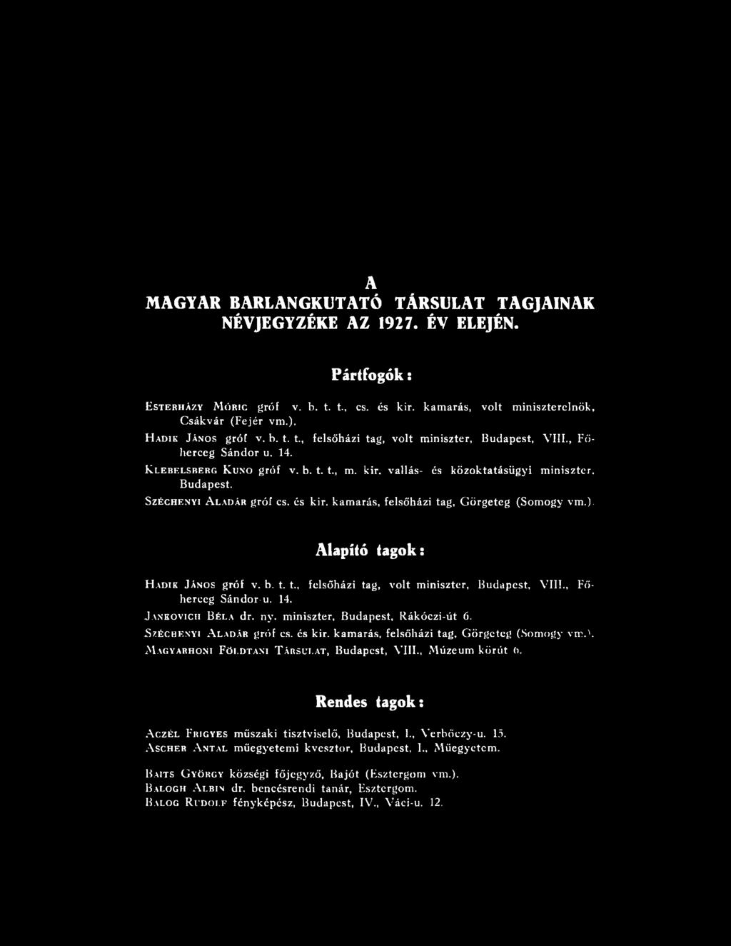 M agyarhoni F öldtani T ársulat, Budapest, VIII., Múzeum körút 0. Rendes tagok: A czél F rigyes műszaki tisztviselő, Budapest, 1., Verbőczy-u. 15.