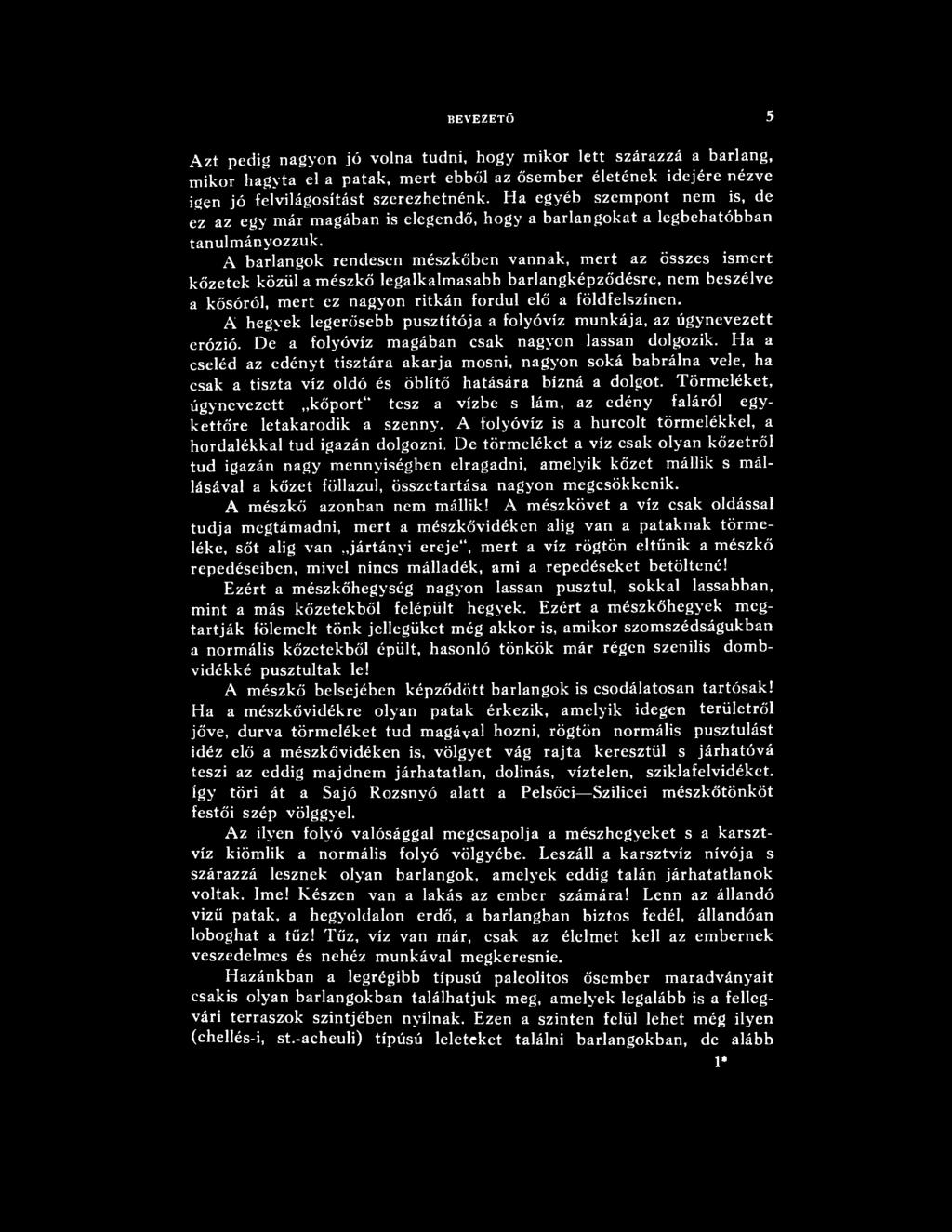 Ha a cseléd az edényt tisztára akarja mosni, nagyon soká babrálna vele, ha csak a tiszta víz oldó és öblítő hatására bízná a dolgot.