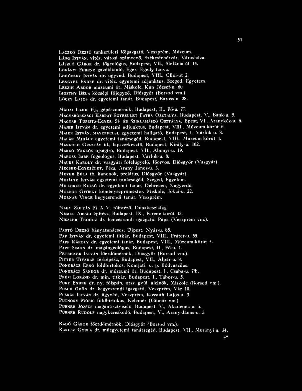 M ajer István dr. egyetem i adjunktus, Budapest, VIII., Múzeum-körút 6. M aier István, mayerfelsi, egyetem i hallgató, Budapest, I., Várfok-u. 8.