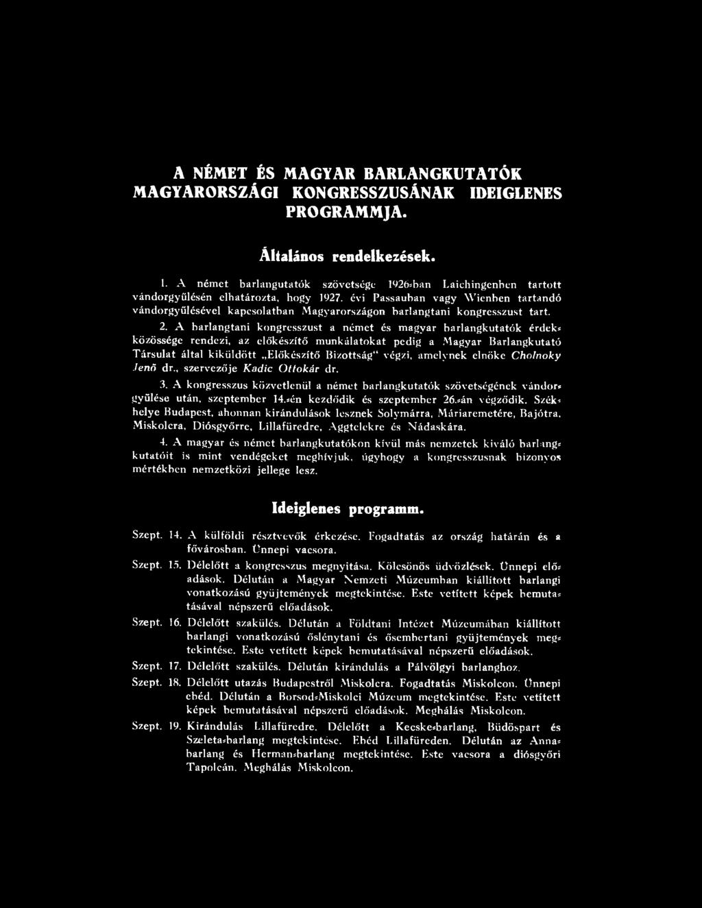 ?án végződik. Szék* helye Budapest, ahonnan kirándulások lesznek Solymárra, Máriaremetére, Bajótra, xmiskolcra, Diósgyőrre, Lillafüredre, A ggtelekre és Nádaskára. 4.