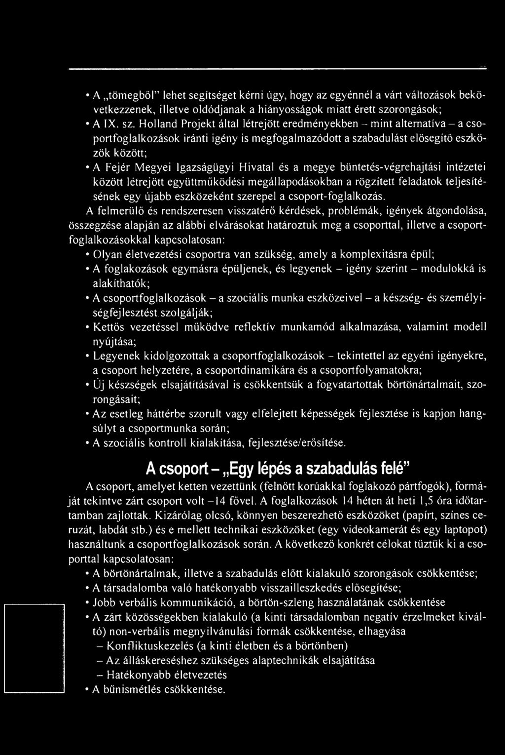 A felmerülő és rendszeresen visszatérő kérdések, problémák, igények átgondolása, összegzése alapján az alábbi elvárásokat határoztuk meg a csoporttal, illetve a csoportfoglalkozásokkal kapcsolatosan: