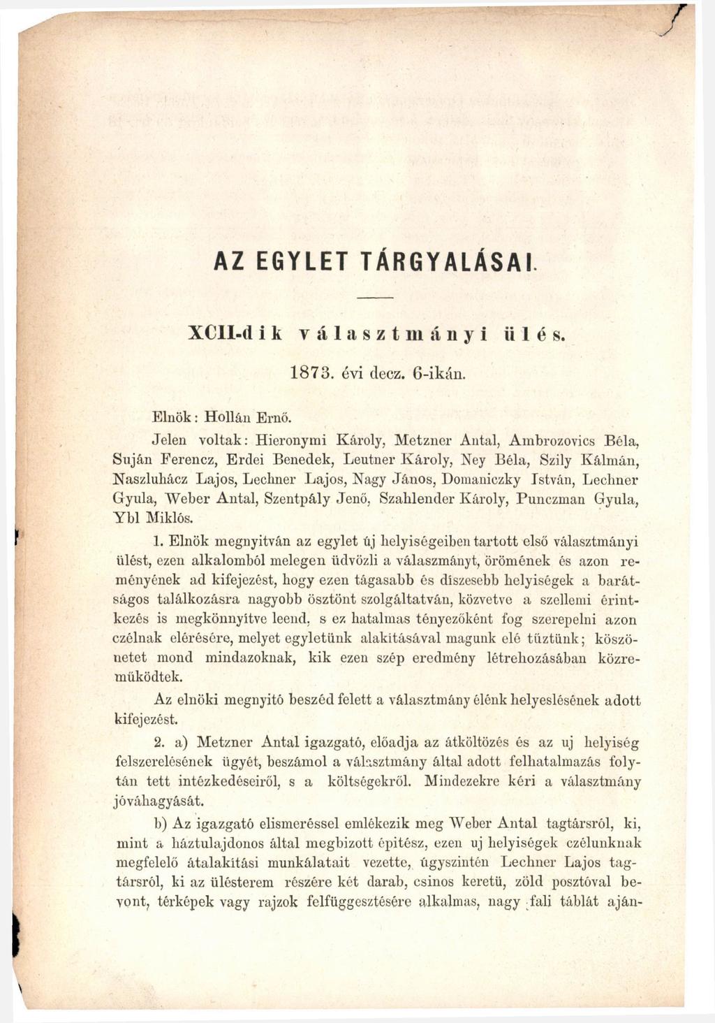 AZ EGYLET TÁRGYALÁSAI. XCII-tl i k választmányi ülés. 1873. évi decz. 6-ikán. Elnök: Hollán Ernő.