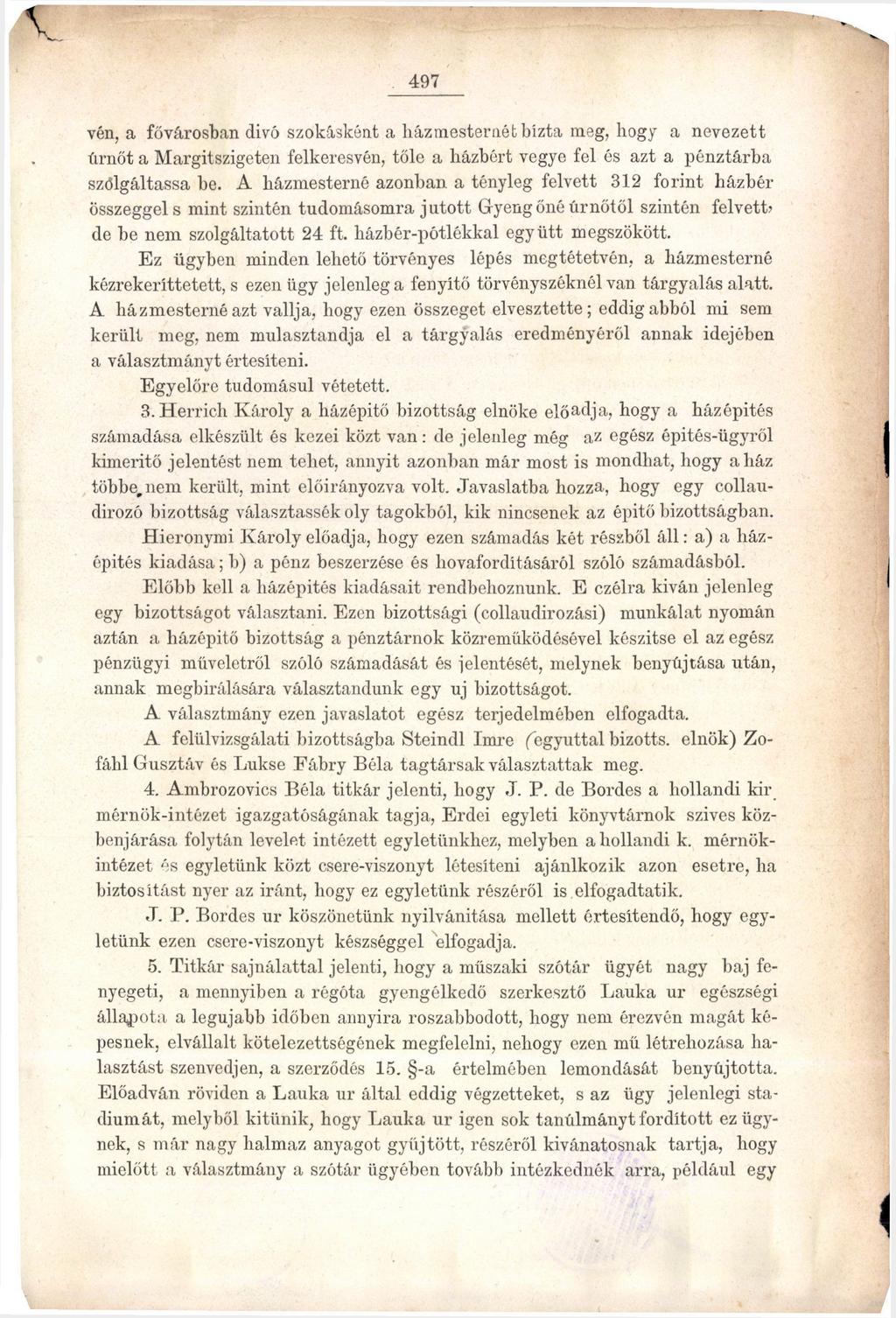 497 vén, a fővárosban dívó szokásként a házmesternél; bízta meg, hogy a nevezett úrnőt a Margitszigeten felkeresvén, tőle a házbért vegye fel és azt a pénztárba szolgáltassa be.