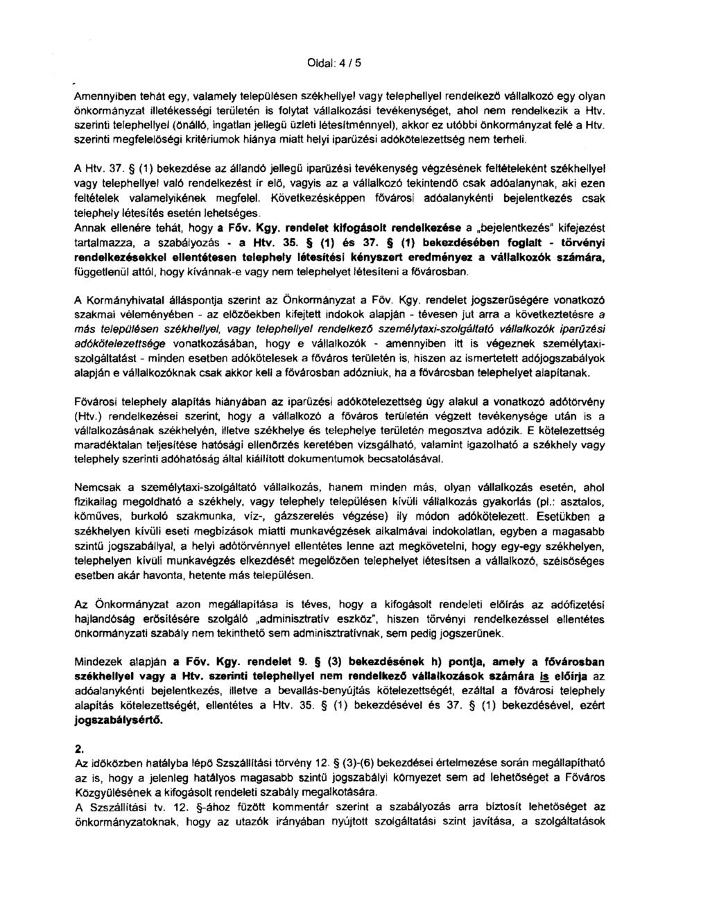 Oldal: 4/5 Amennyiben tehát egy, valamely településen székhellyel vagy telephellyel rendelkező vállalkozó egy olyan önkormányzat illetékességi területén is folytat vállalkozási tevékenységet, ahol