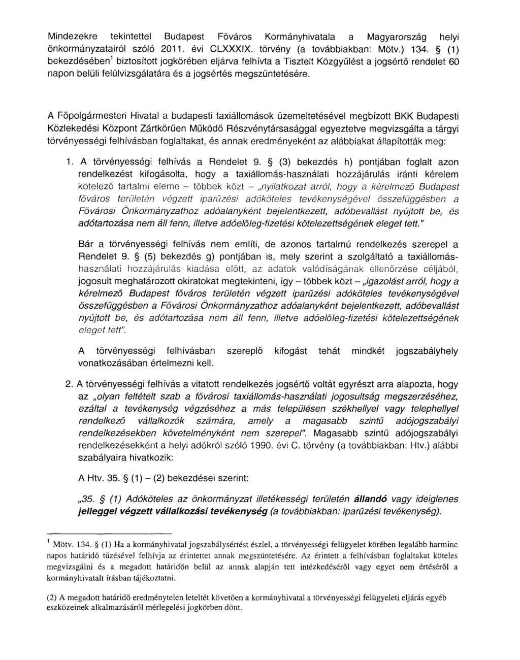 Mindezekre tekintettel Budapest Főváros Kormányhivatala a Magyarország helyi önkormányzatairól szóló 2011. évi CLXXXIX. törvény (a továbbiakban: Mötv.) 134.