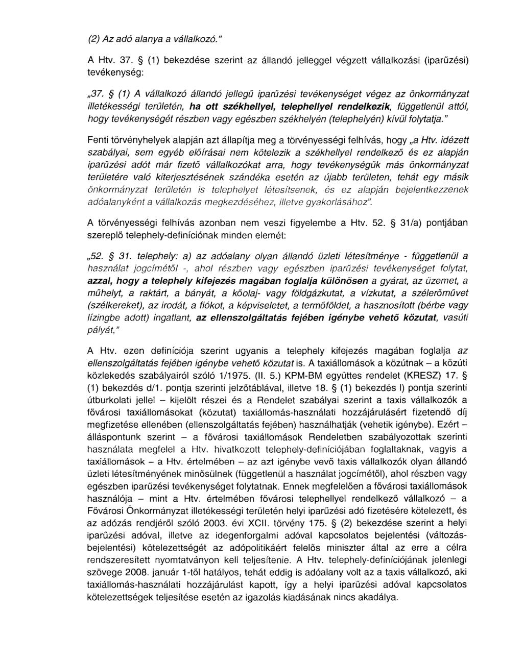 (2) Az adó alanya a vállalkozó." A Htv. 37. (1) bekezdése szerint az állandó jelleggel végzett vállalkozási (iparűzési) tevékenység: "37.