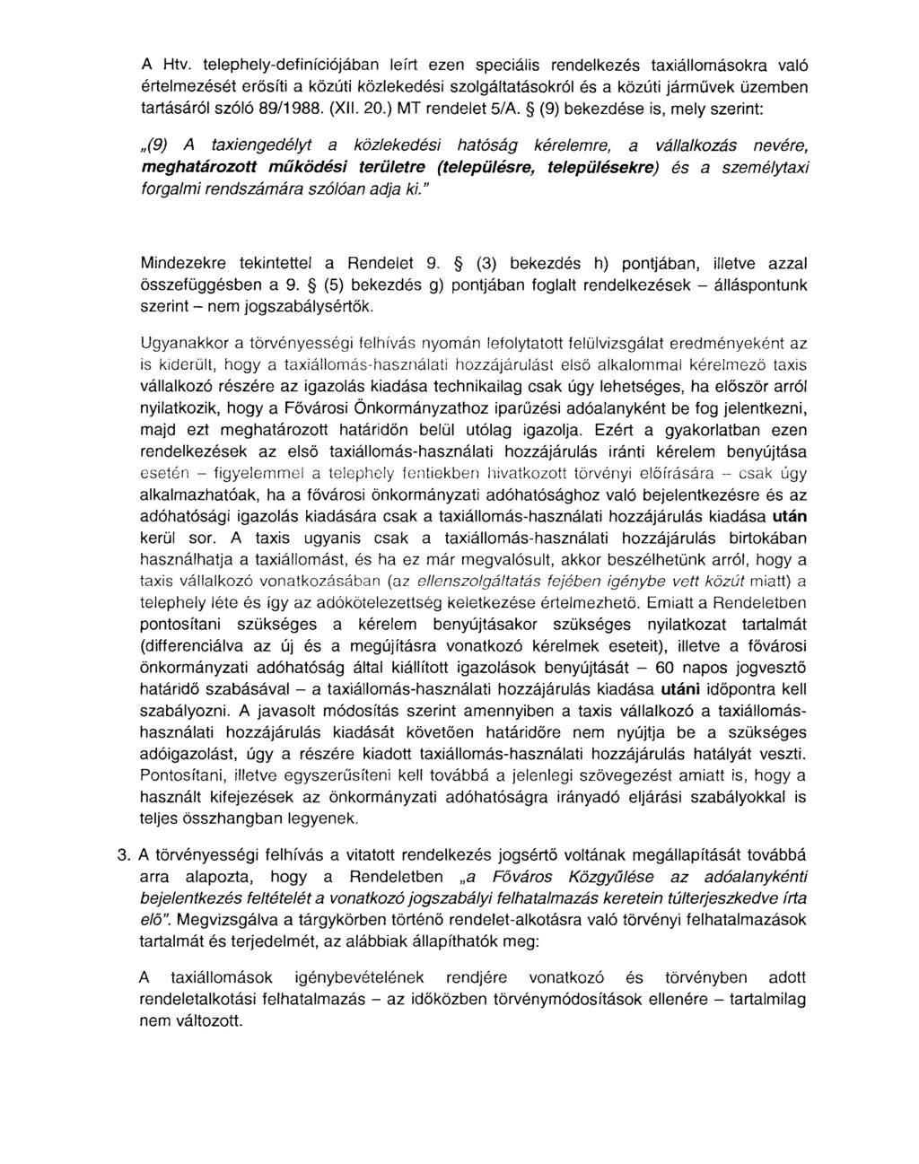 A Htv. telephely-definíciójában leírt ezen speciális rendelkezés taxiállomásokra való értelmezését erősíti a közúti közlekedési szolgáltatásokról és a közúti járművek üzemben tartásáról szóló 89/1988.