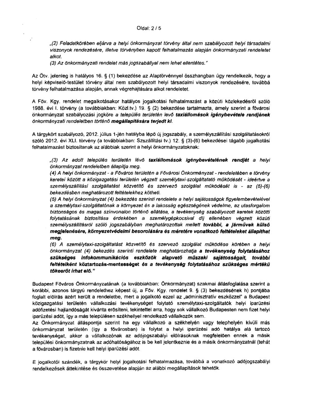Oldal: 2/5 "(2) FeladatkOrében eljárva a helyi önkormányzat törvény által nem szabályozott helyi társadalmi viszonyok rendezésére, illetve törvényben kapott felhatalmazás alapján önkormányzati
