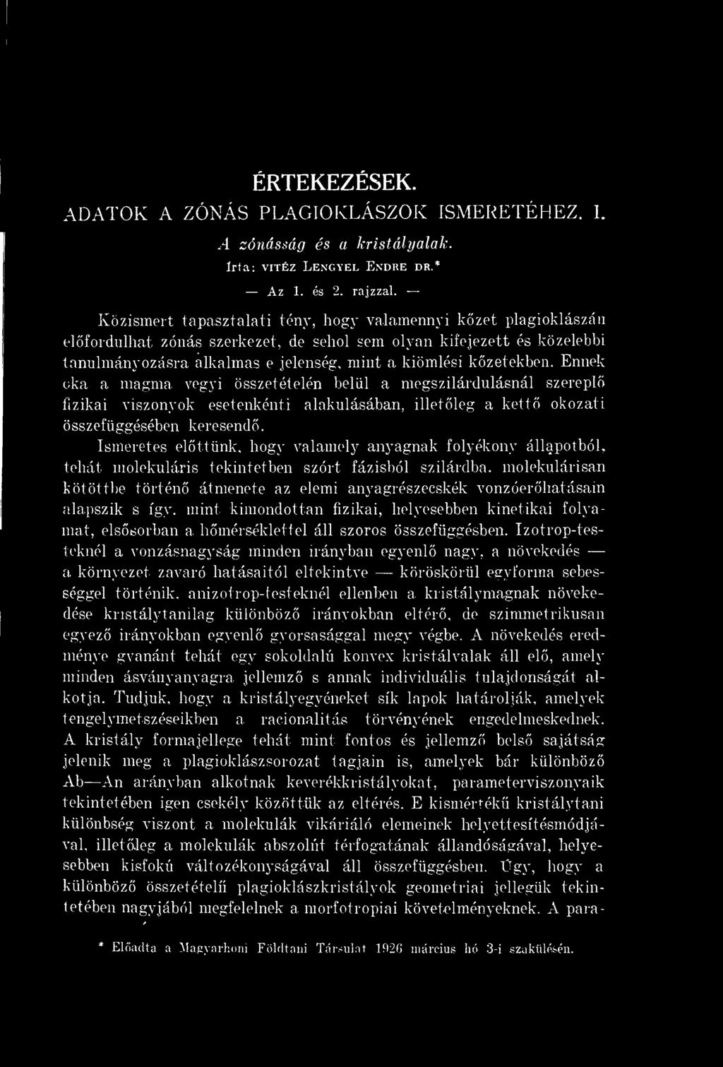 Ennek oka a magma vegyi összetételén belül a megszilárdulásnál szerepl fizikai viszonyok esetenkénti alakulásában, illetleg a kett okozati összefüggésében keresend.
