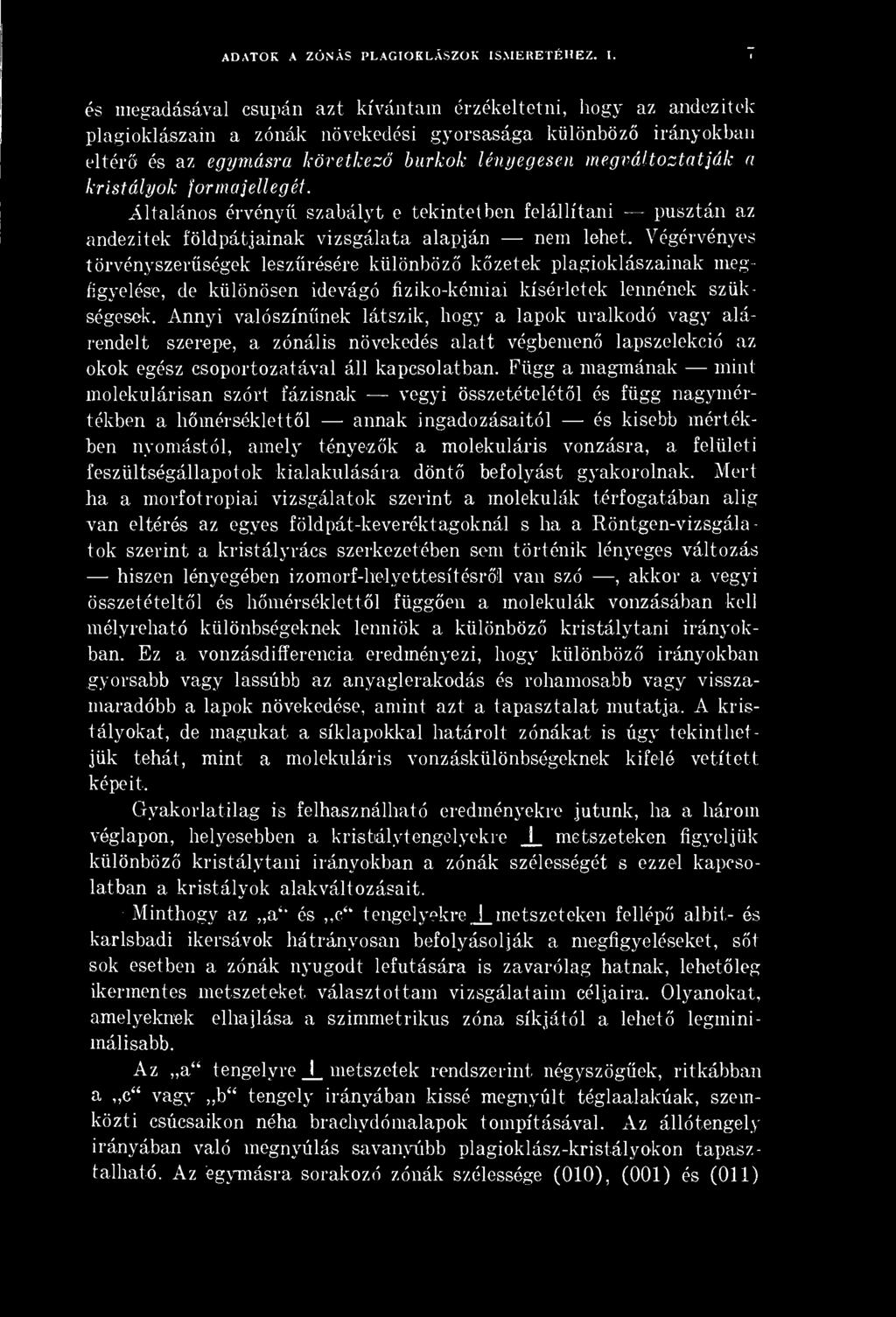 és megadásával csupán azt kívántam érzékeltetni, hogy az andezitek plagioklászain a zónák növekedési gyorsasága különböz irányokban eltér és az egymásra következ burkok lényegesen megváltoztatják a