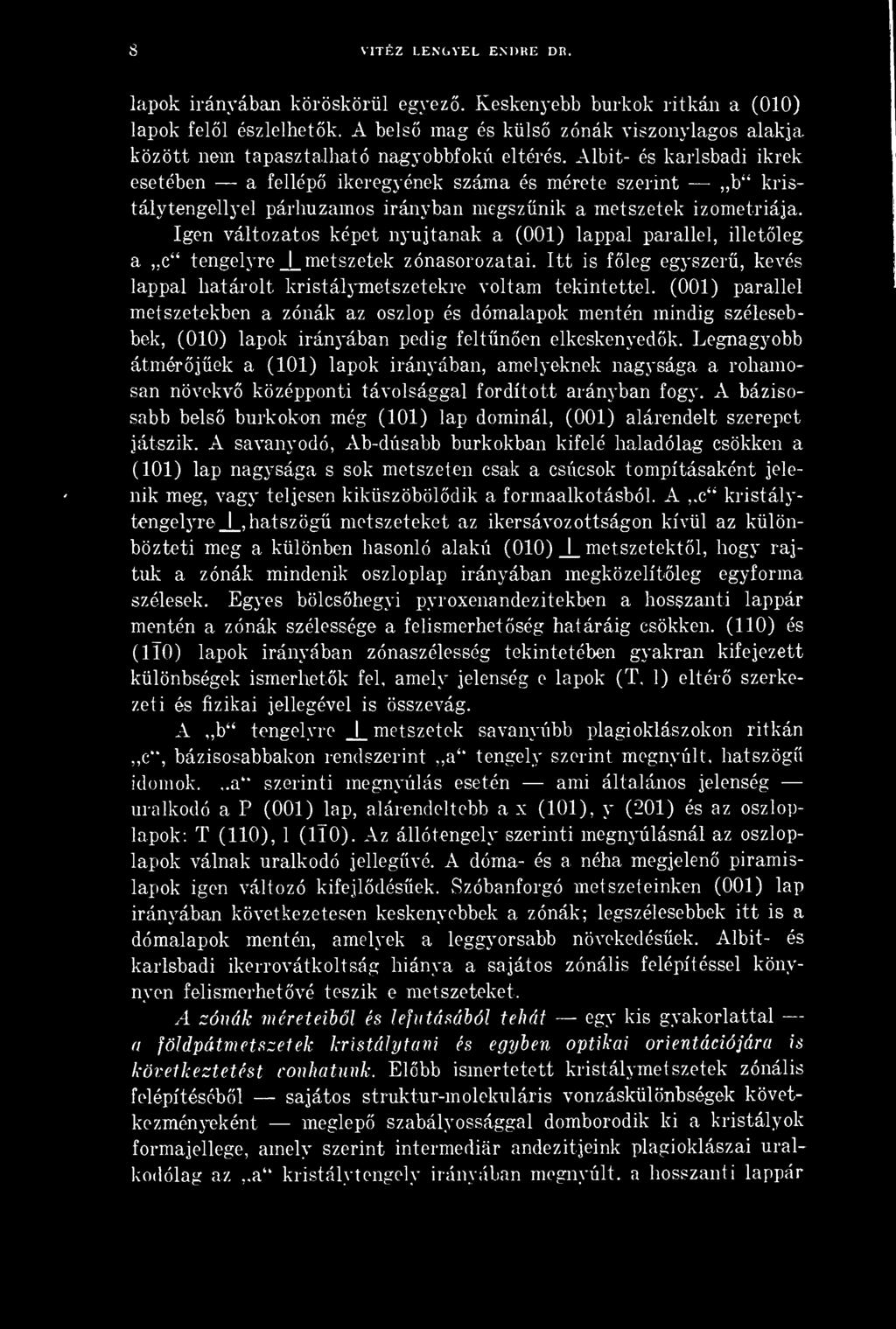 Albit- és karlsbadi ikrek esetében a fellép ikeregyének száma és mérete szerint,,b kristálytengellyel párhuzamos irányban megsznik a metszetek izometriája.