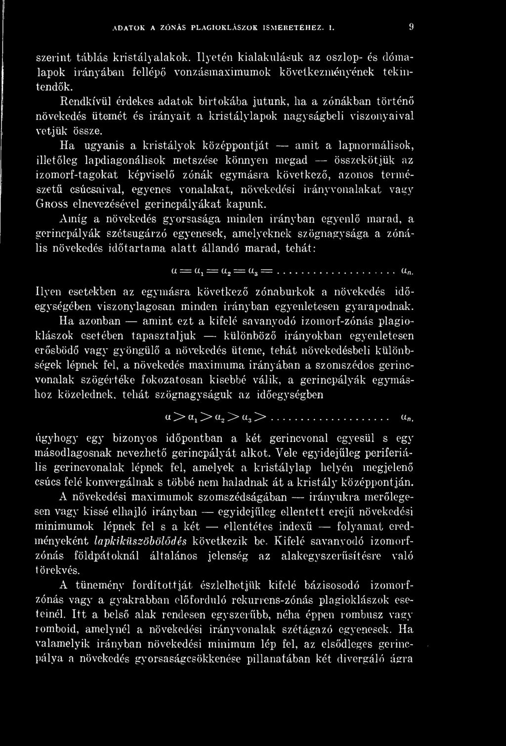 Amíg a növekedés gyorsasága minden irányban egyenl marad, a gerincpályák szétsugárzó egyenesek, amelyeknek szögnagysága a zónális növekedés idtartama alatt állandó marad, tehát: a = a 1 = a 2 = a 3 =