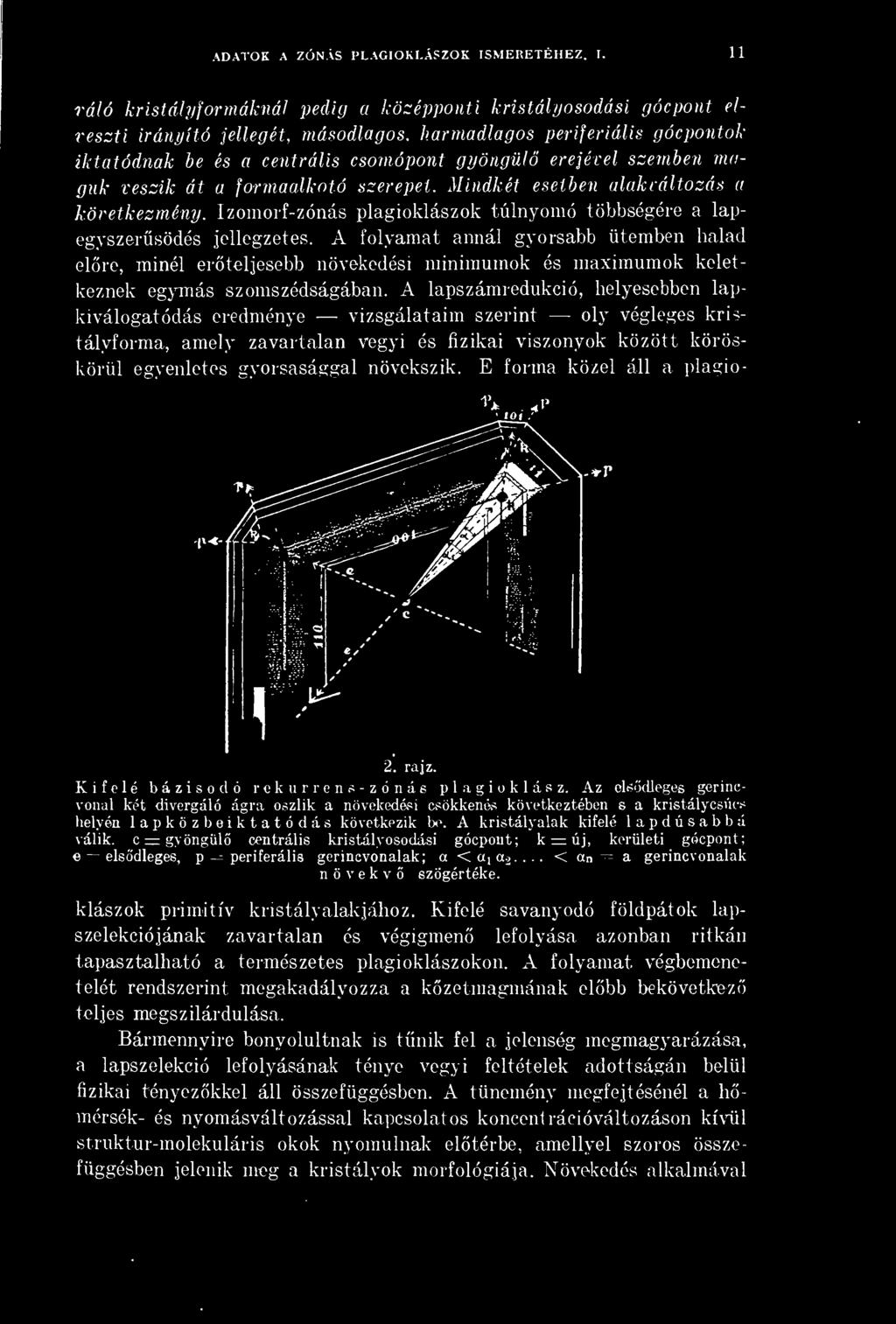 11 váló kristályfór máknál pedig a középponti kristályosodási gócpont elveszti irányító jellegét, másodlagos, harmadlagos perifériális gócpontok iktatódnak be és a centrális csomópont gyöngül