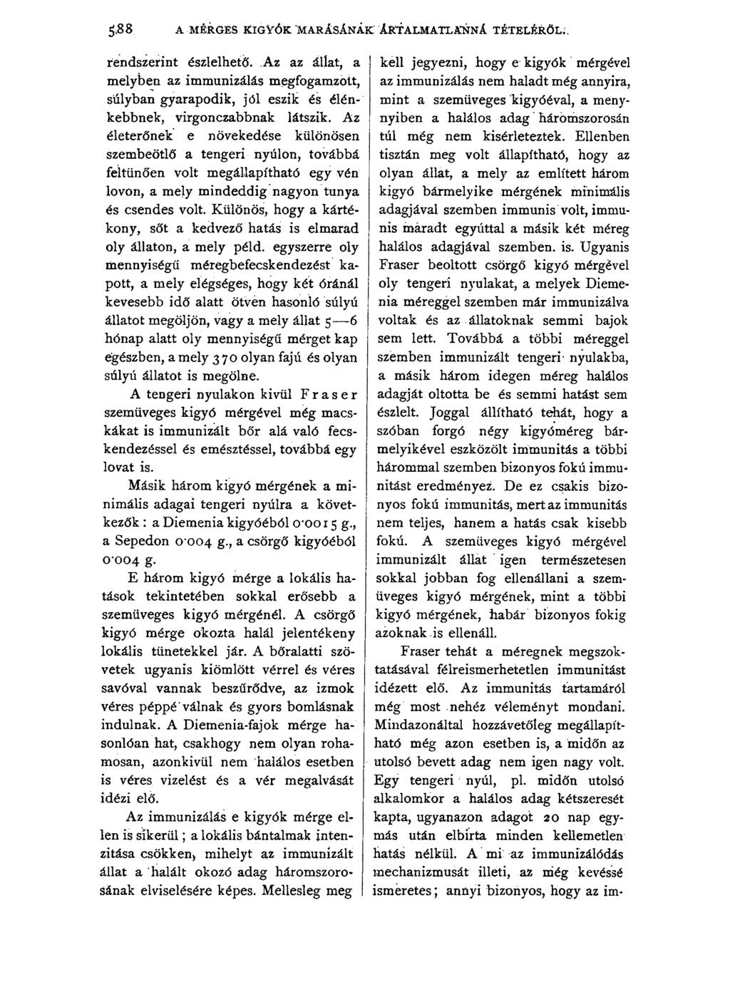 A MÉRGES KÍGYÓK MARÁSÁNAK ÁRTALMATLANNÁ TÉTELÉRŐL; rendszerint észlelhető. Az az állat, a melyben az immunizálás megfogamzott, súlyban gyarapodik, jól eszik és élénkebbnek, virgonczabbnak látszik.