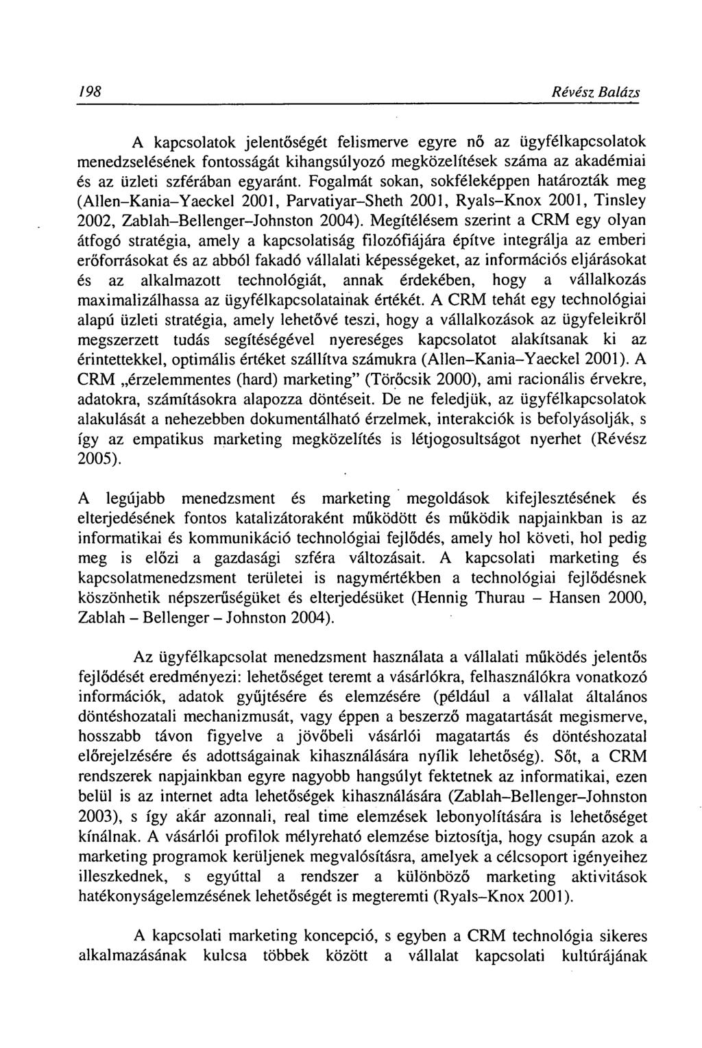 198 Révész Balázs A kapcsolatok jelentőségét felismerve egyre nő az ügyfélkapcsolatok menedzselésének fontosságát kihangsúlyozó megközelítések száma az akadémiai és az üzleti szférában egyaránt.