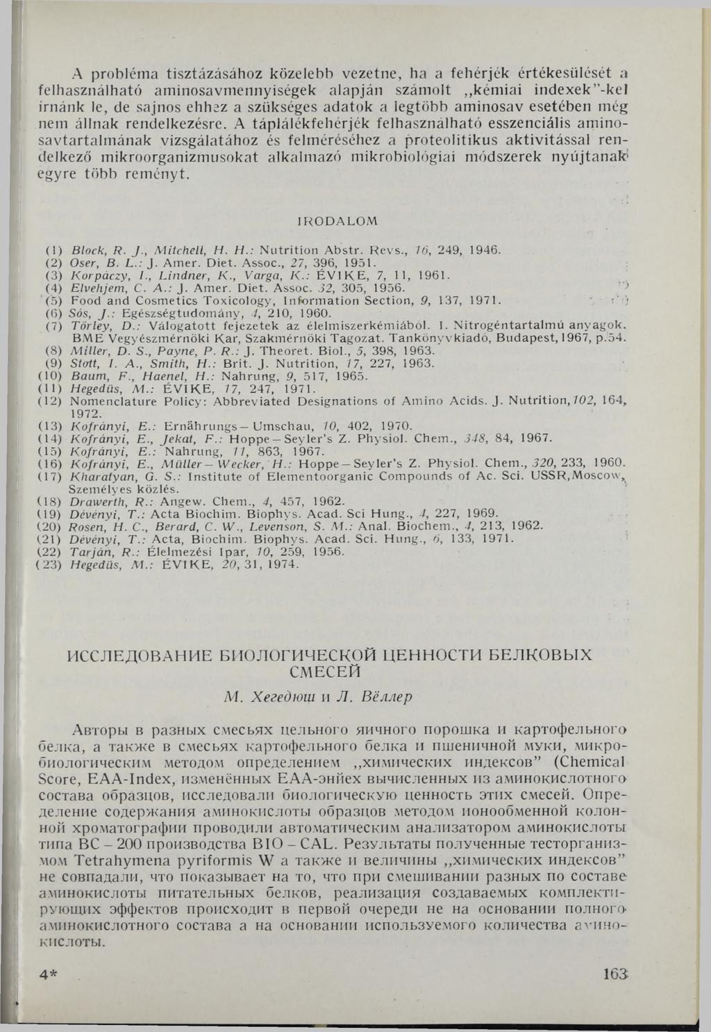 A probléma tisztázásához közelebb vezetne, ha a fehérjék értékesülését a felhasználható aminosavmennyiségek alapján számolt kémiai indexek -kel írnánk le, de sajnos ehhez a szükséges adatok a legtöbb