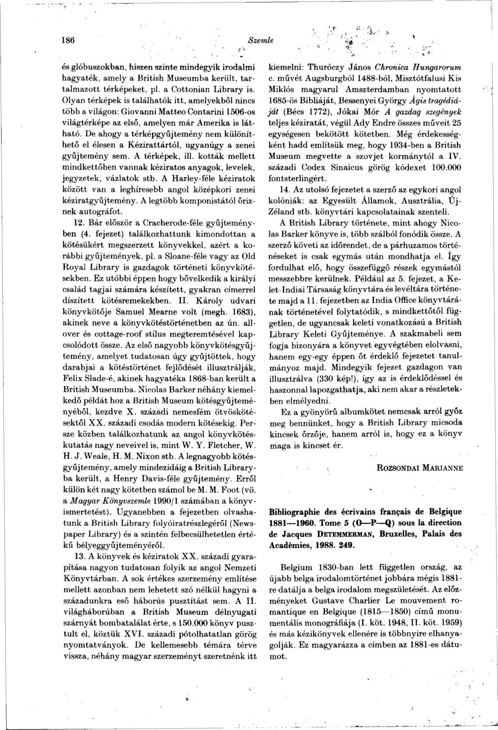 186 Szemle és glóbuszokban, hiszen szinte mindegyik irodalmi hagyaték, amely a British Museumba került, tartalmazott térképeket, pl. a Cottonian Library is.
