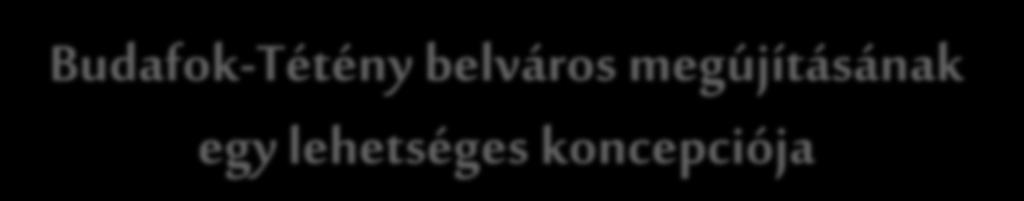 A jelenlegi belváros nem méltó hozzánk! Közösségi tervezéssel Budafok-Tétény belvárosának megújulásáért!