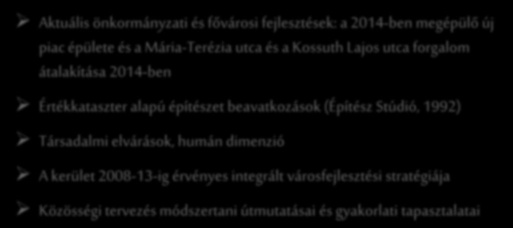 További kiindulópontok Aktuális önkormányzati és fővárosi fejlesztések: a 2014-ben megépülő új piac épülete és a Mária-Terézia utca és a Kossuth Lajos utca forgalom átalakítása 2014-ben