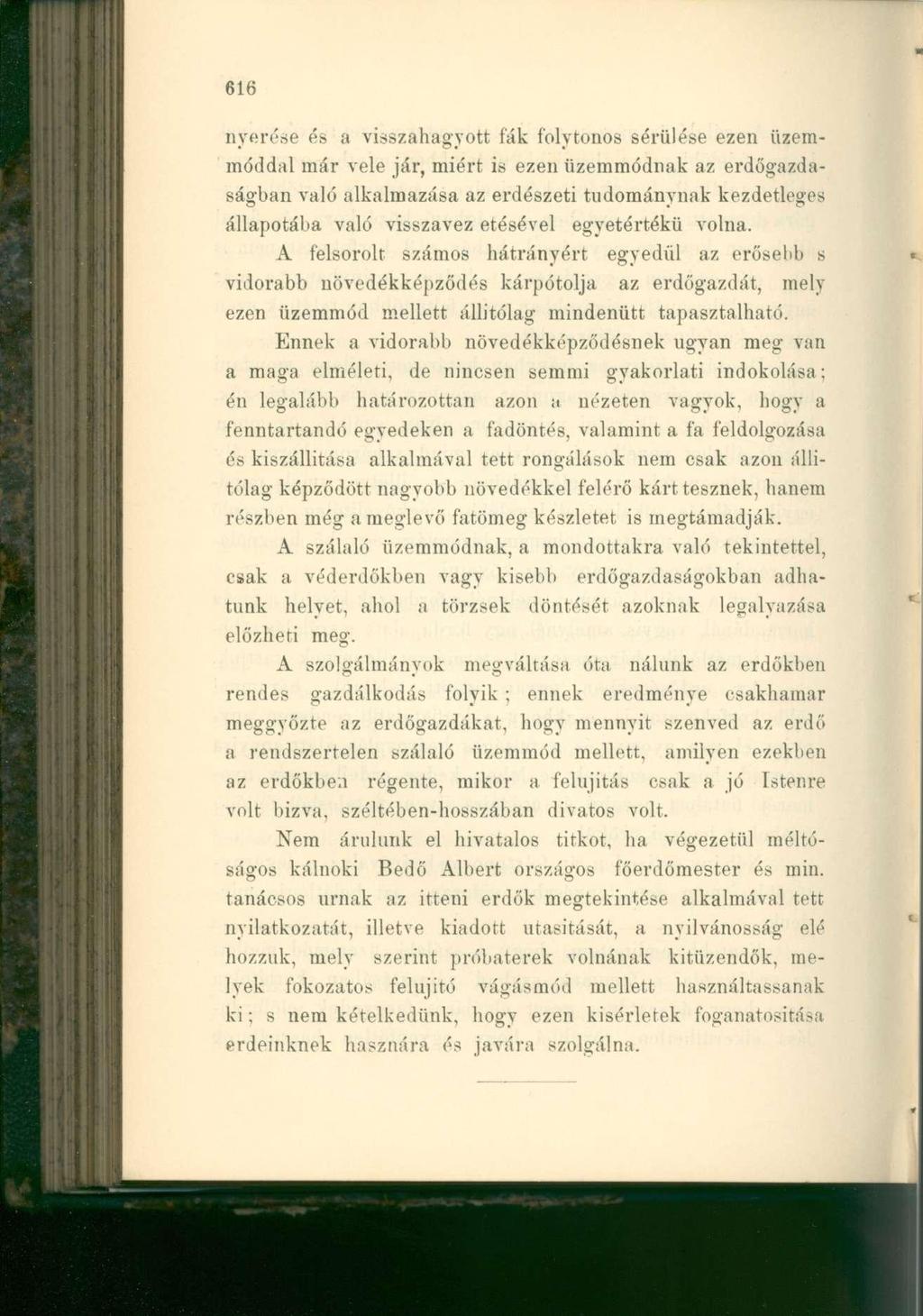nyerése és a visszahagyott fák folytonos sérülése ezen üzemmóddal már vele jár, miért is ezen üzemmódnak az erdőgazdaságban való alkalmazása az erdészeti tudománynak kezdetleges állapotába való