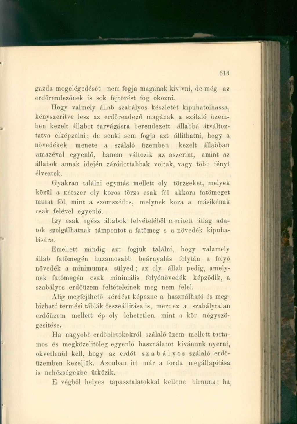 gazda megelégedését nem fogja magának kivivni, de még az erdőrendezőnek is sok fejtörést fog okozni.