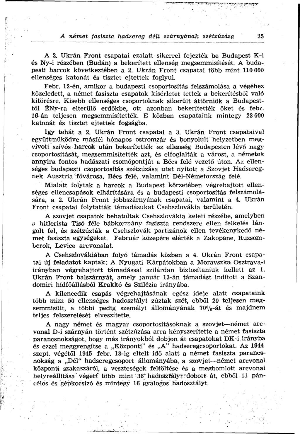 A német fasiszta hadsereg déli szárnyának szétzúzása 25 A 2. Ukrán Front csapatai ezalatt sikerrel fejezték be Budapest K-i és Ny-i részében (Budán) a bekerített ellenség megsemmisítését.