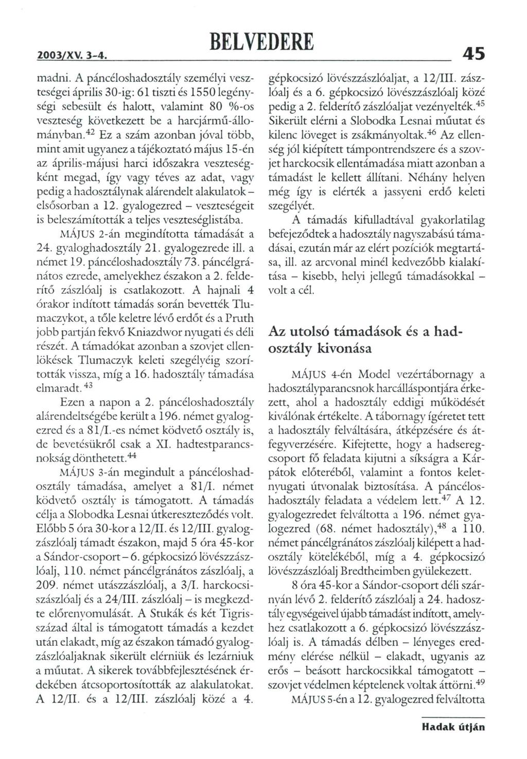 45 madni. A páncéloshadosztály személyi veszteségei április 30-ig: 61 tiszti és 1550 legénységi sebesült és halott, valamint 80 %-os veszteség következett be a harcjármű-állománvban.