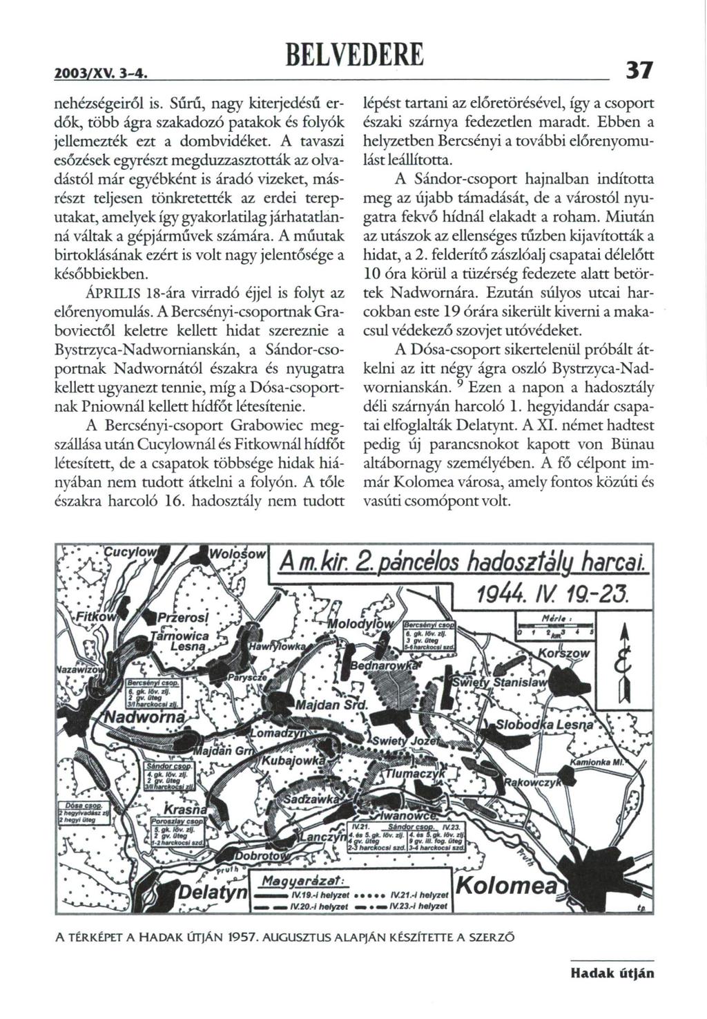 37 nehézségeiről is. Sűrű, nagy kiterjedésű erdők, több ágra szakadozó patakok és folyók jellemezték ezt a dombvidéket.