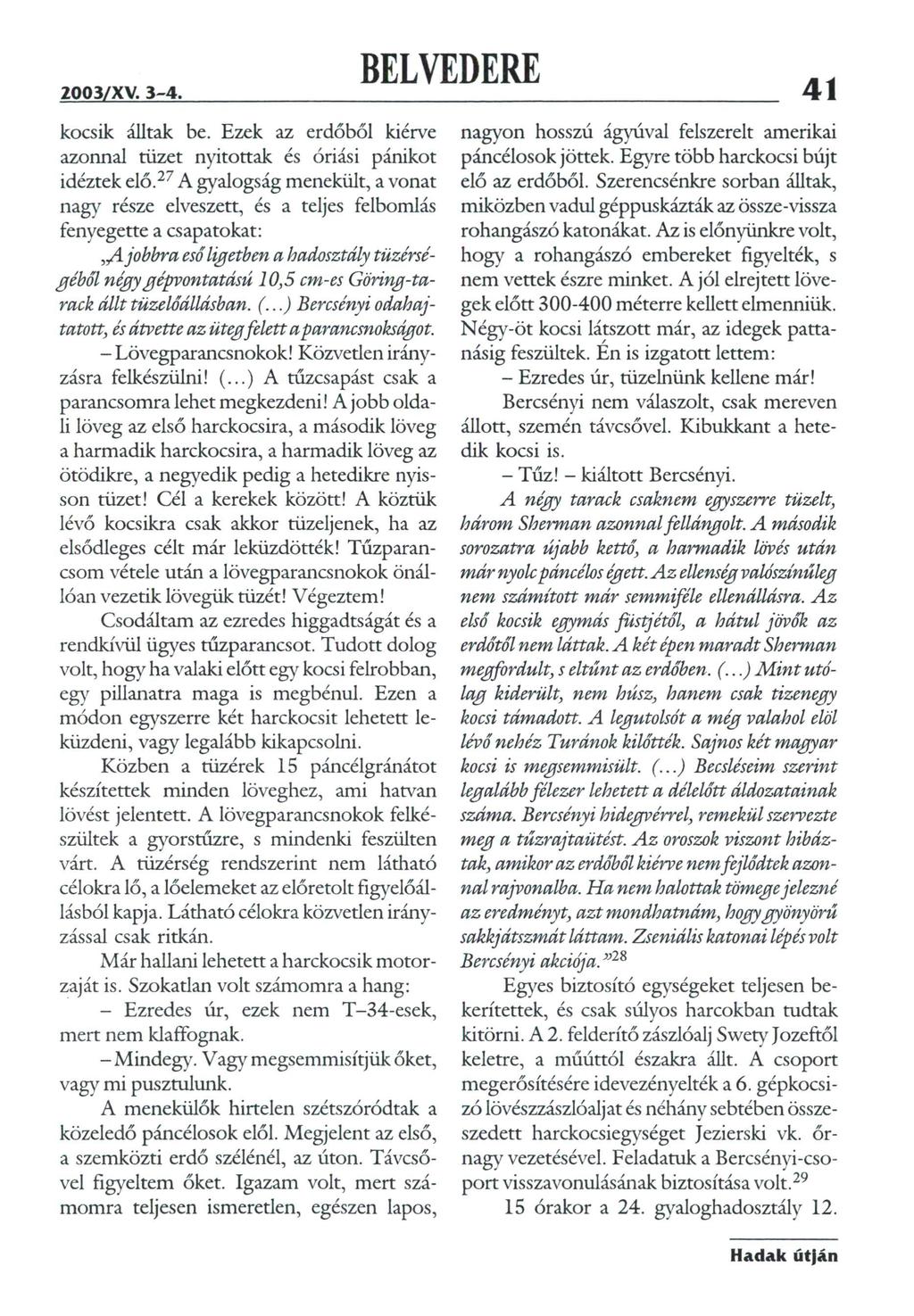 41 kocsik álltak be. Ezek az erdőből kiérve azonnal tüzet nyitottak és óriási pánikot idéztek elő.