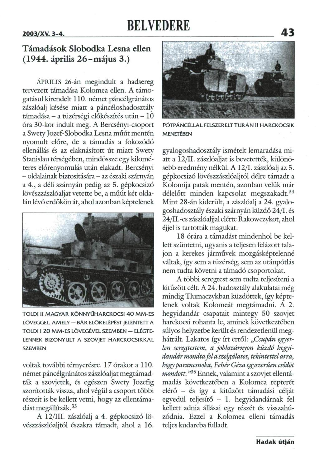 Támadások Slobodka Lesna ellen (1944. április 26 -május 3.) 43 ÁPRILIS 26-án megindult a hadsereg tervezett támadása Kolomea ellen. A támogatásul kirendelt 110.