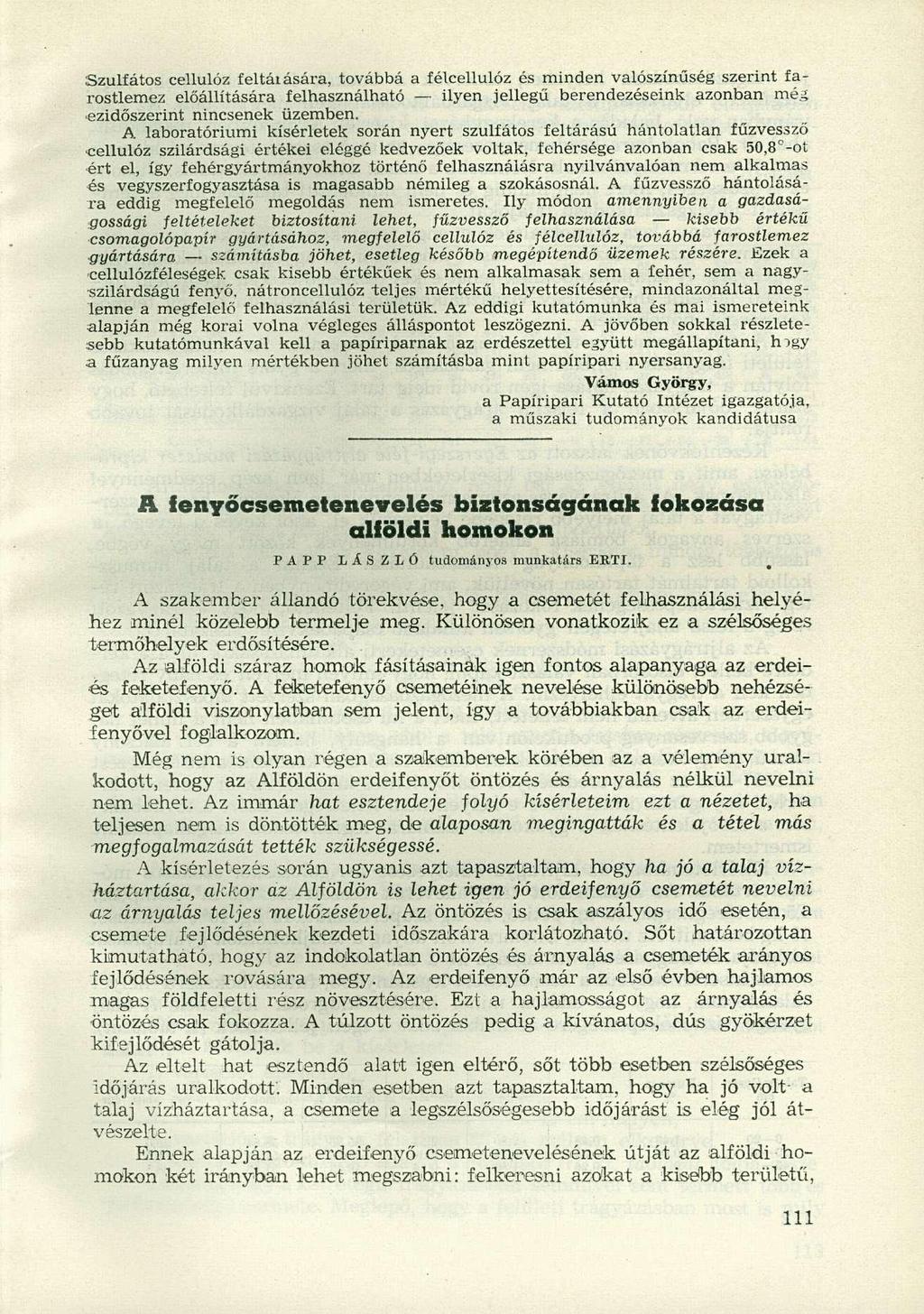 Szulfátos cellulóz feltáiására, továbbá a félcellulóz és minden valószínűség szerint farostlemez előállítására felhasználható ilyen jellegű berendezéseink azonban még ezidőszerint nincsenek üzemben.