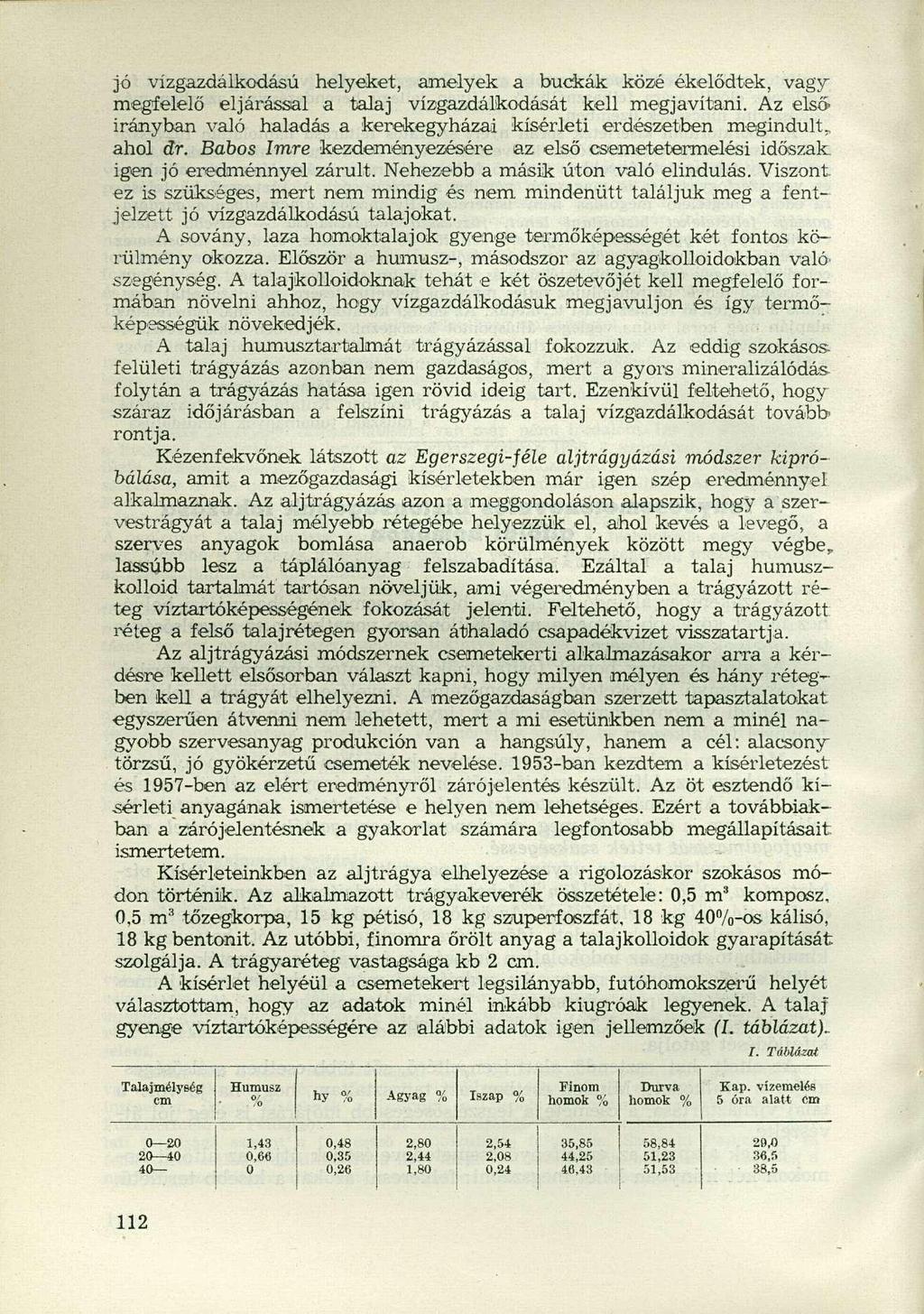 jó vízgazdáikodású helyeket, amelyek a buckák közé ékelődtek, vagy megfelelő eljárással a talaj vízgazdálkodását kell megjavítani.