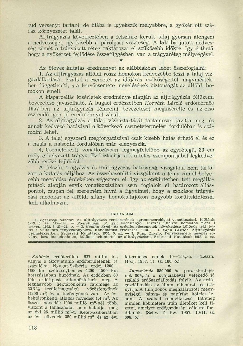 tud versenyt tartani, de hiába is igyekszik mélyebbre, a gyökér ott száraz környezetet talál.