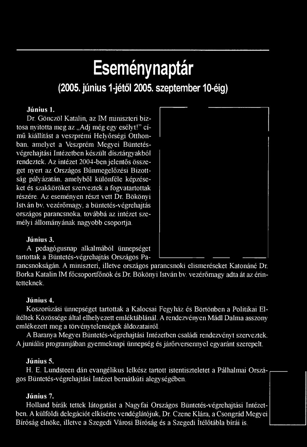 Az intézet 2004-ben jelentős összeget nyert az Országos Bűnmegelőzési Bizottság pályázatán, amelyből különféle képzéseket és szakköröket szerveztek a fogvatartottak részére.