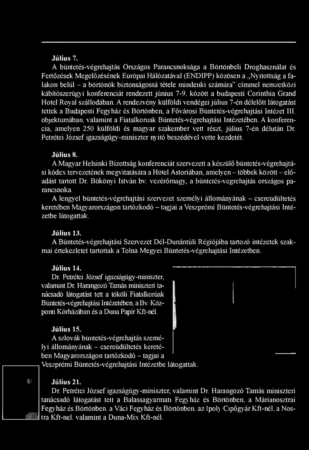 tétele mindenki számára címmel nemzetközi kábítószerügyi konferenciát rendezett június 7-9. között a budapesti Corinthia Grand Hotel Royal szállodában.