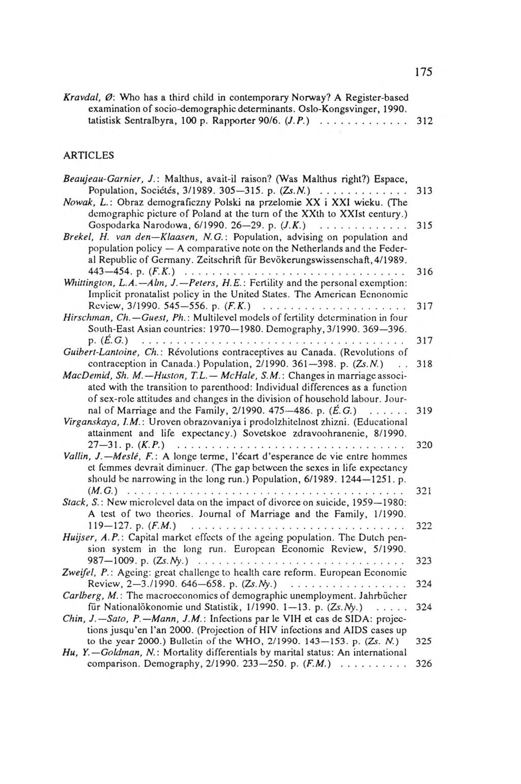 1 7 5 Kravdal, 0: Who has a third child in contemporary Norway? A Register-based examination of socio-demographic determinants. Oslo-Kongsvinger, 1990. tatistisk Sentralbyra, 100 p. Rapporter 90/6.