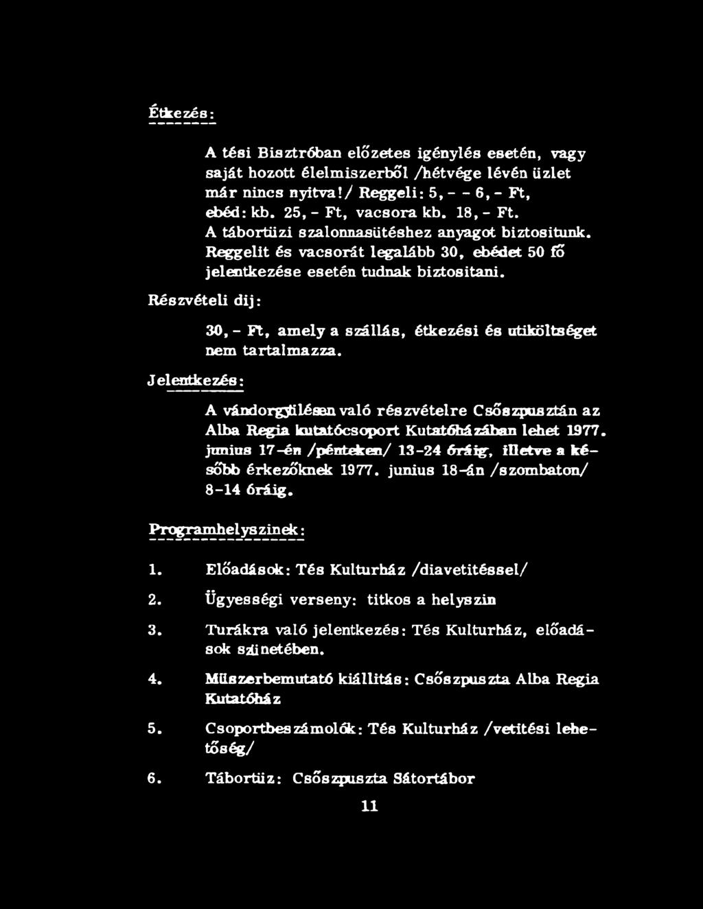 Reggelit és vacsorát legalább 30, ebédet 50 fő jelentkezése esetén tudnak biztositani.