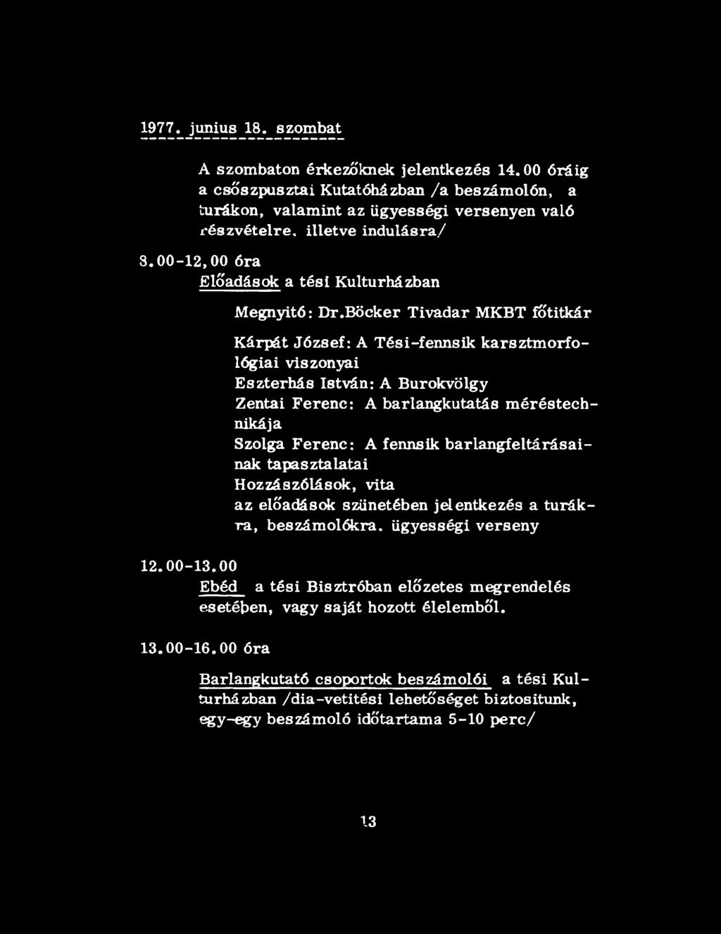 Böcker Tivadar MKBT főtitkár Kárpát József: A Tési-fennsik karsztm orfológiai viszonyai Eszterhás István: A Burokvölgy Zentai Ferenc: A barlangkutatás méréstechnikája Szolga Ferenc: A fennsik