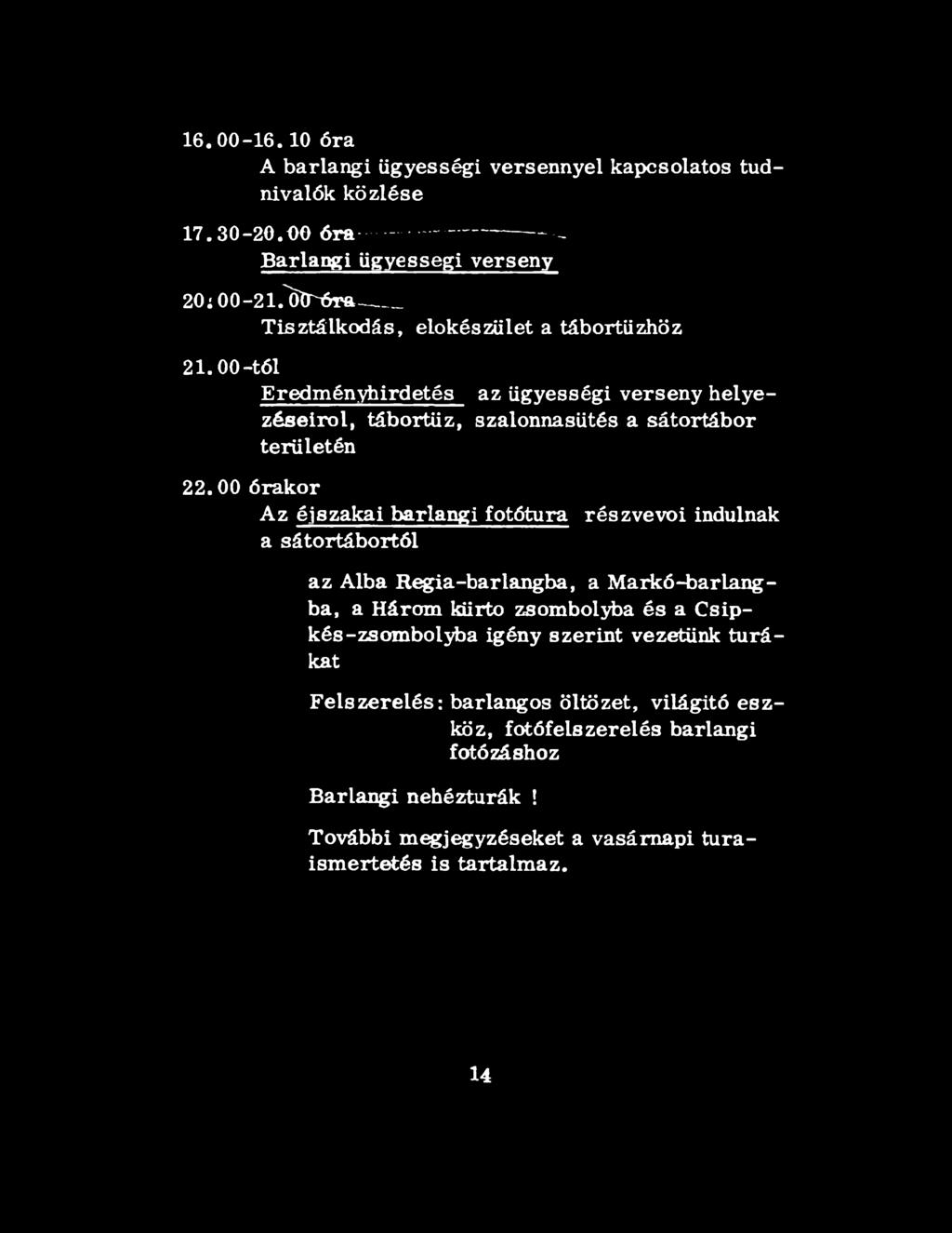 00 órakor A z éjszakai barlangi fotótura részvevői indulnak a sátortábortól az Alba Regia-barlangba, a Markó-bar lángba, a Három kürtő zsombolyba és a Csipkés-zsombolyba