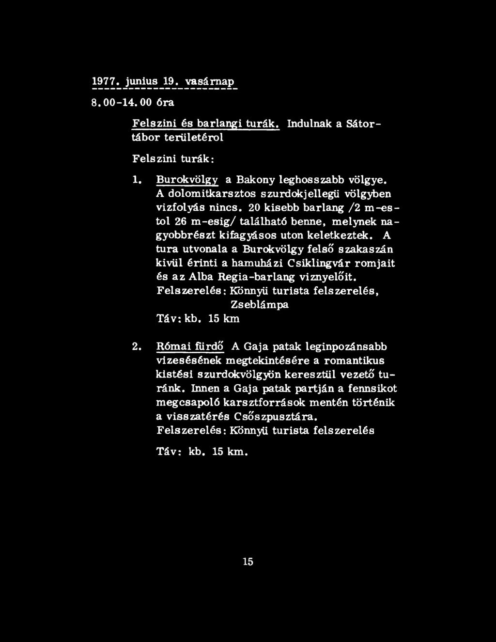 A túra útvonala a Burokvölgy felső szakaszán kivül érinti a hamuházi Csiklingvár romjait és az Alba Regia-barlang viznyelőit. Felszerelés: Könnyű turista felszerelés, Zseblámpa Táv: kb. 15 km 2.